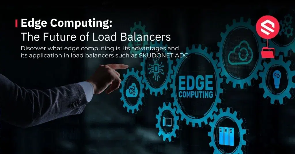 Edge Computing: The Future of Load Balancers