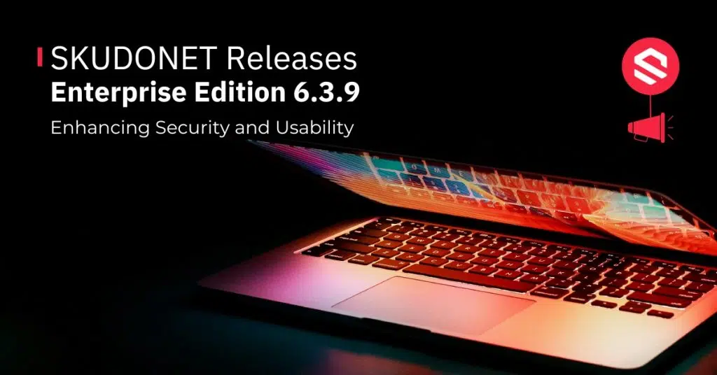 SKUDONET Enterprise Edition 6.3.9: Enhancing Security and Usability