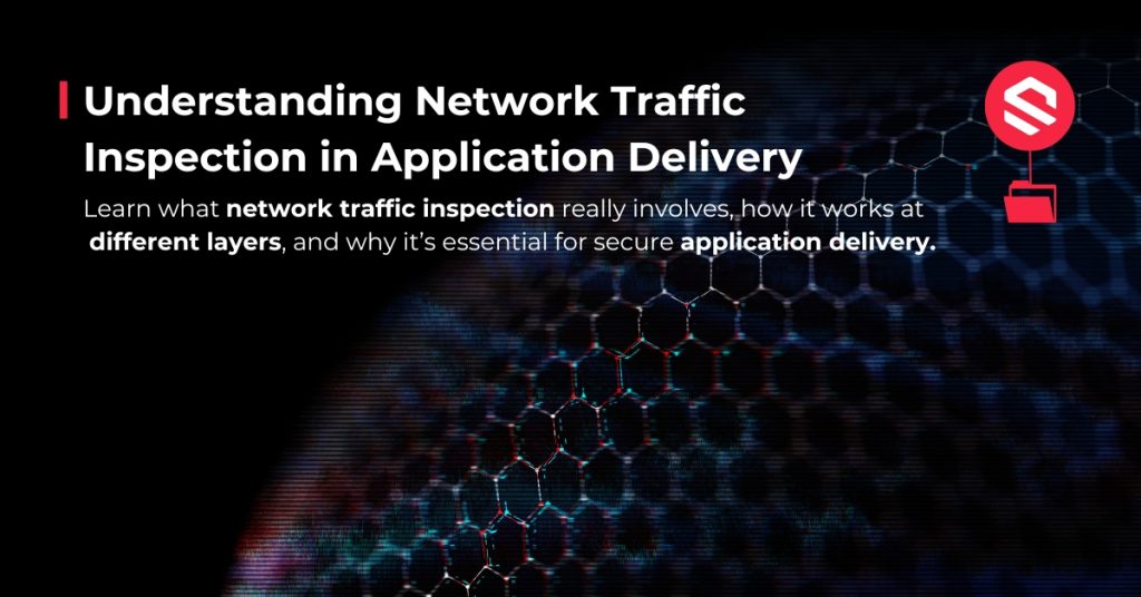 Understanding Network Traffic Inspection in Application Delivery