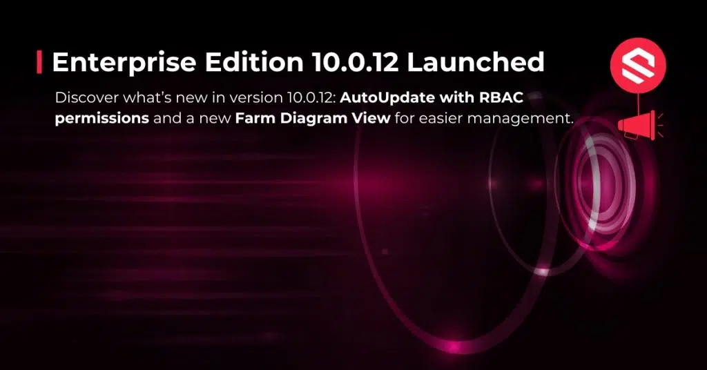 Enterprise Edition 10.0.12 launched — AutoUpdate and Farm Diagram View