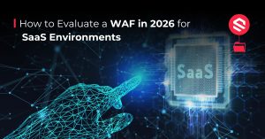 How to Evaluate a WAF in 2026 for SaaS Environments