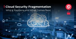 cloud security fragmentation and managed platforms