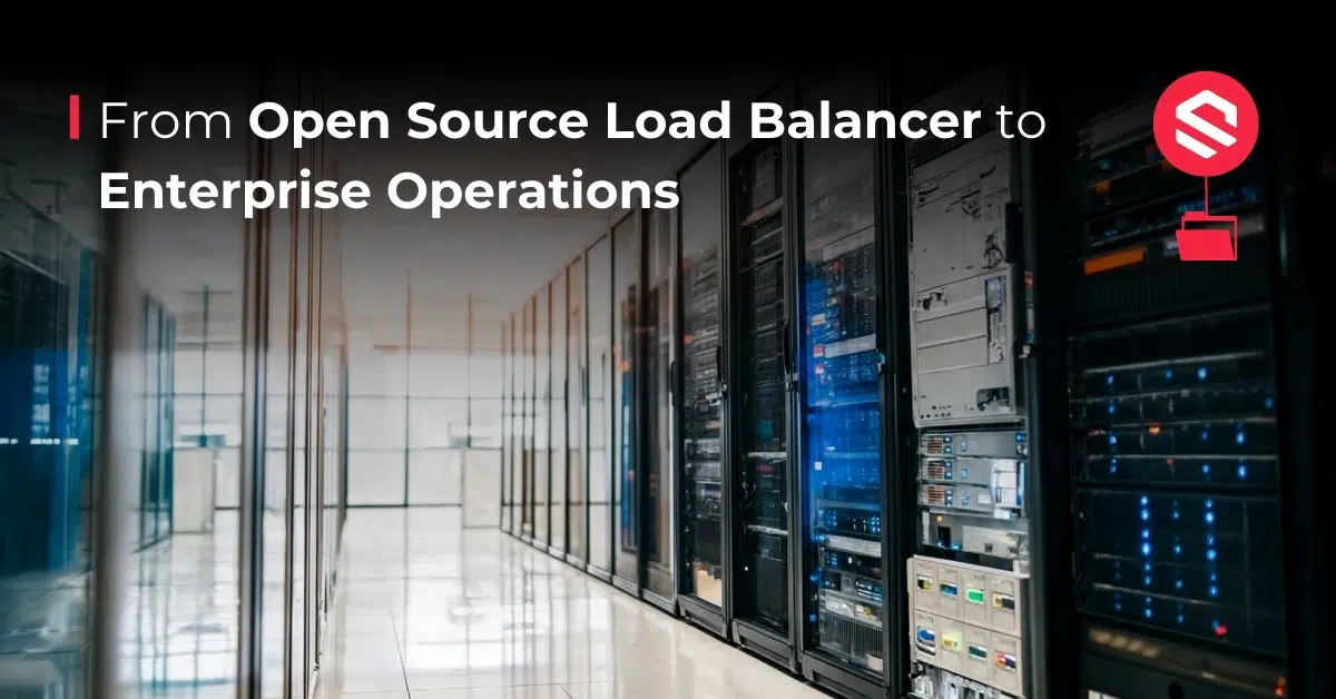 From Open Source Load Balancer to Enterprise Operations